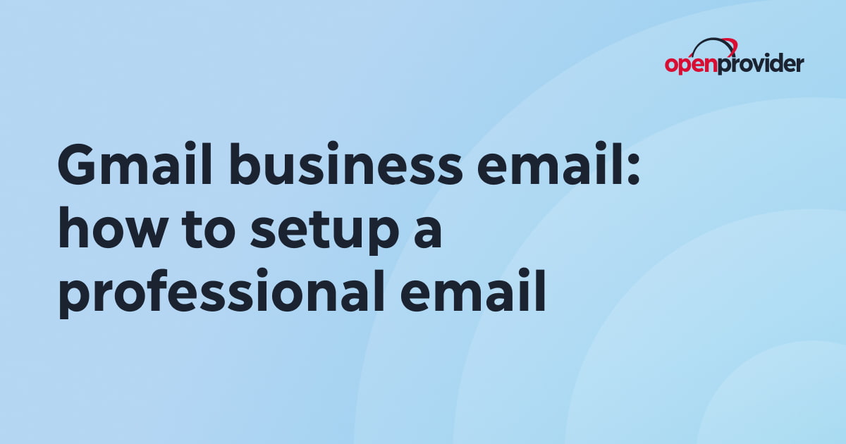 Gmail business email: how to setup a professional email