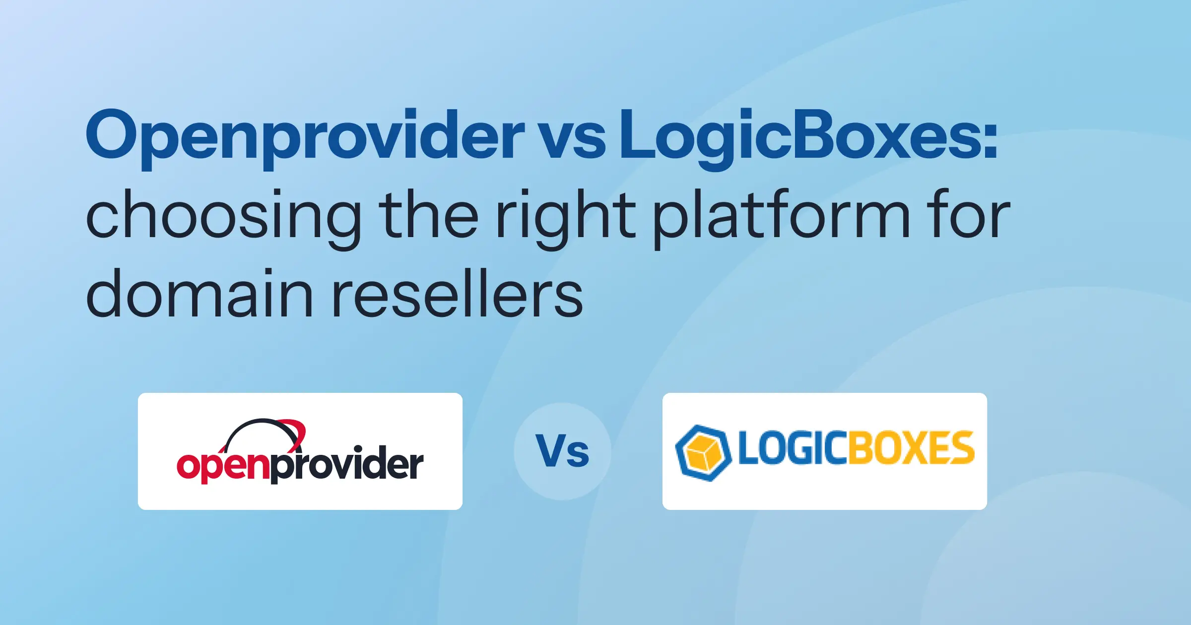 Openprovider vs LogicBoxes: choosing your registrar
