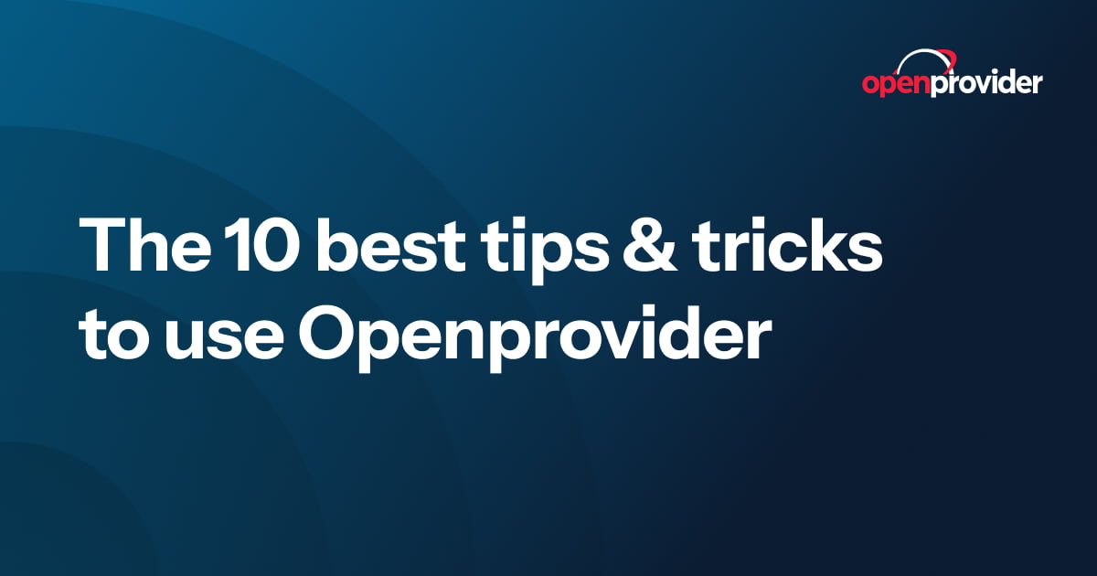 The 10 best tips & tricks to use Openprovider