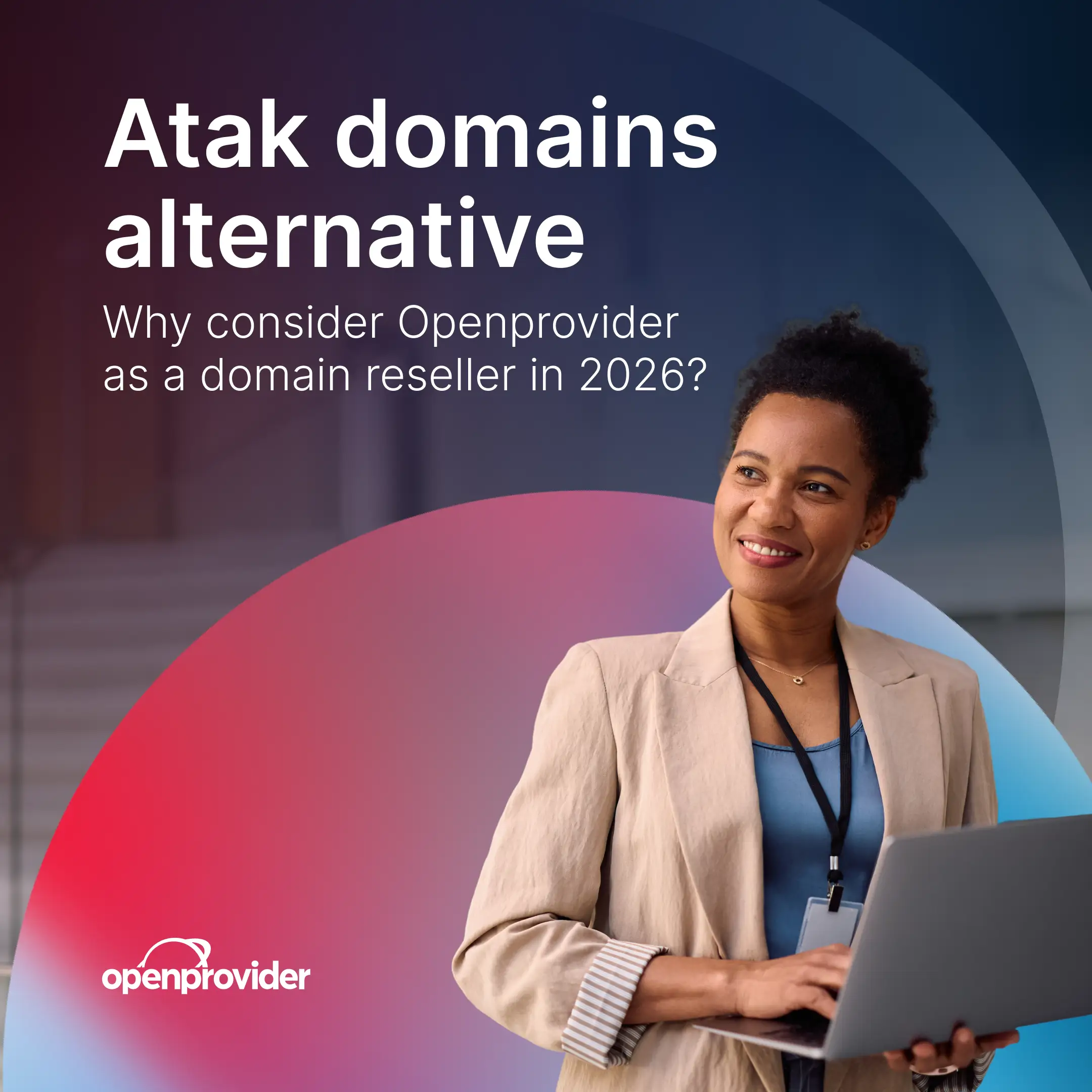 Atak domains alternative: why consider Openprovider as a domain reseller in 2026?