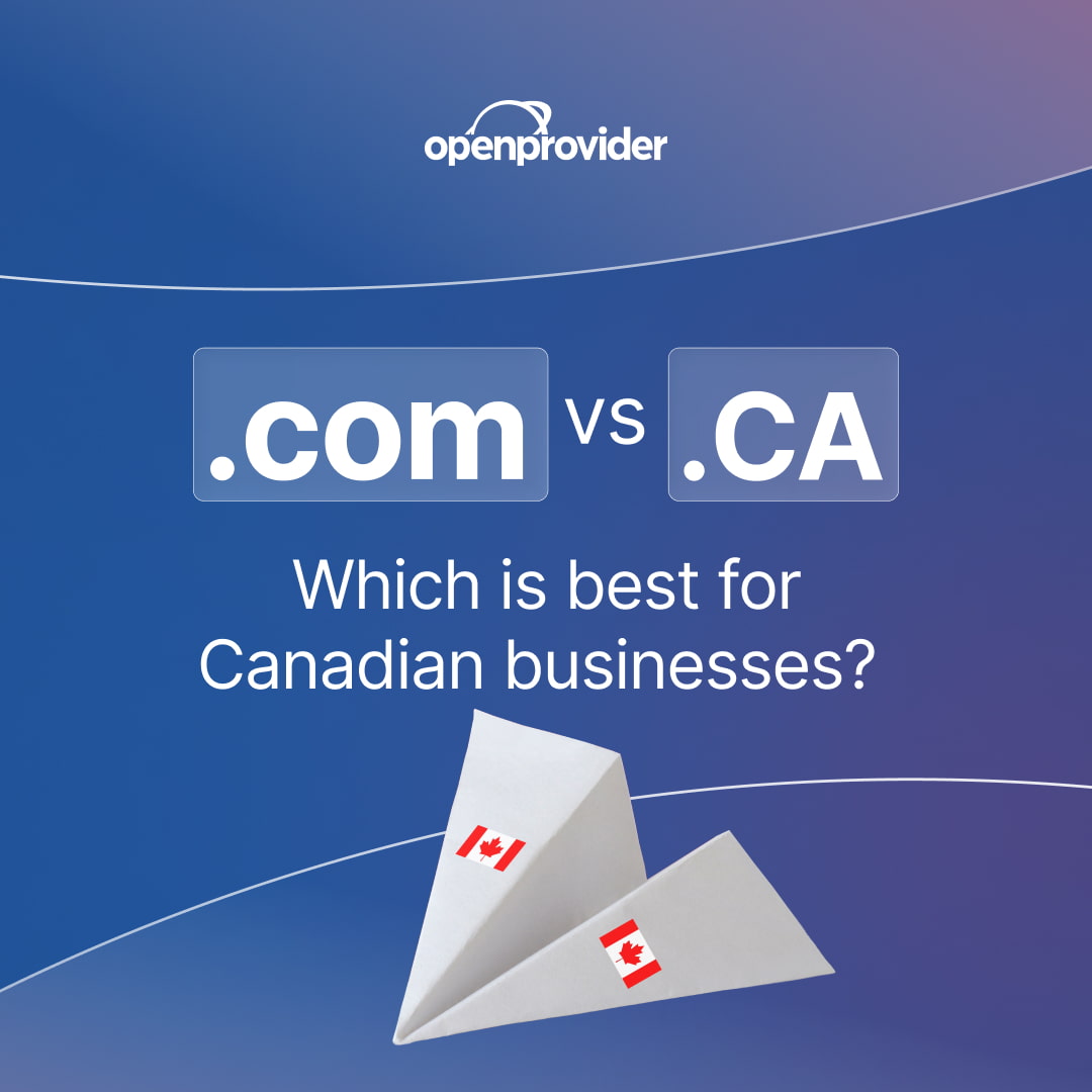 .com vs. .CA which is best for Canadian businesses?